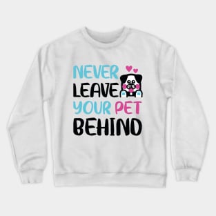 Never leave your pet behind Crewneck Sweatshirt